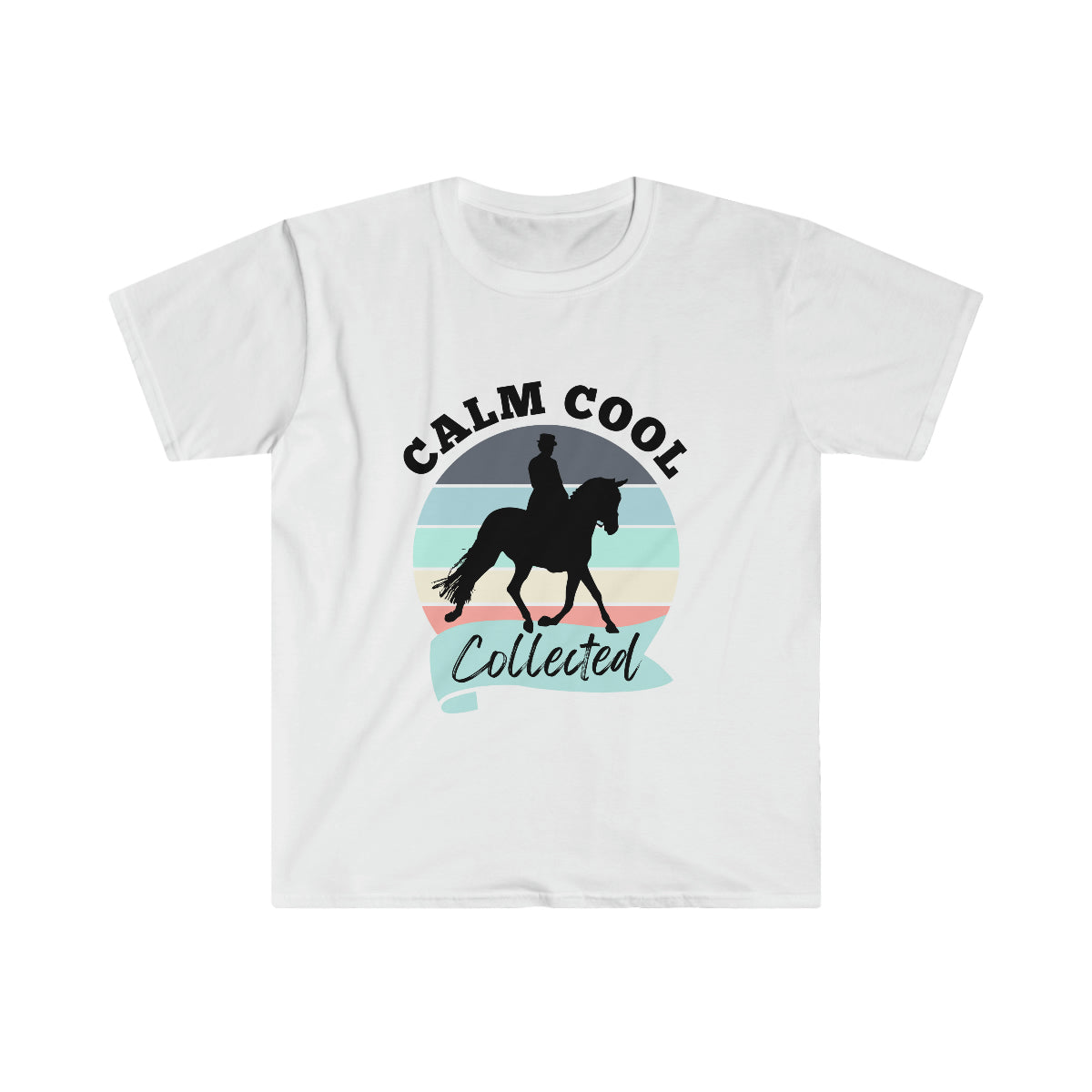Calm Cool Collected Dressage Horse T-Shirt