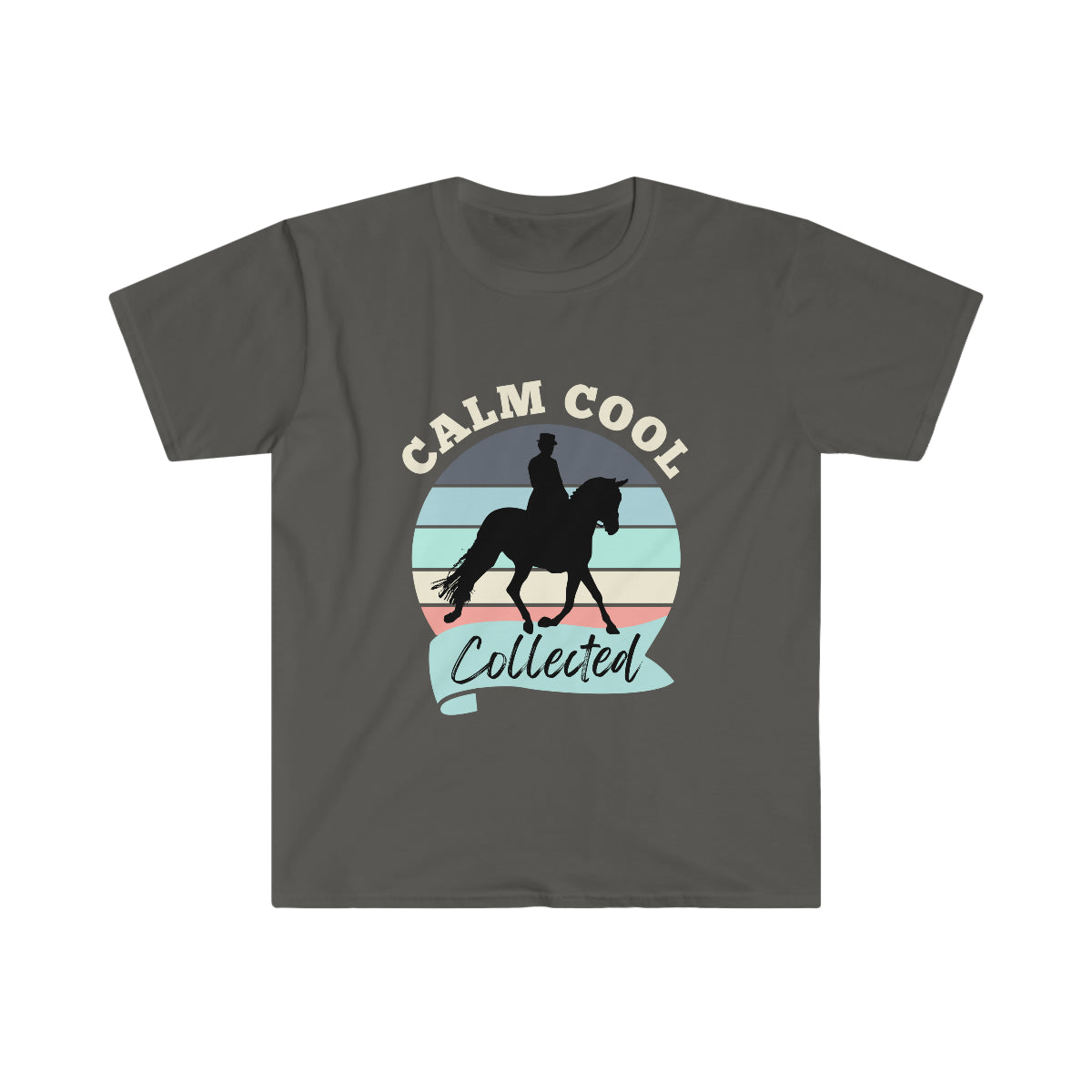 Calm Cool Collected Dressage Horse T-Shirt