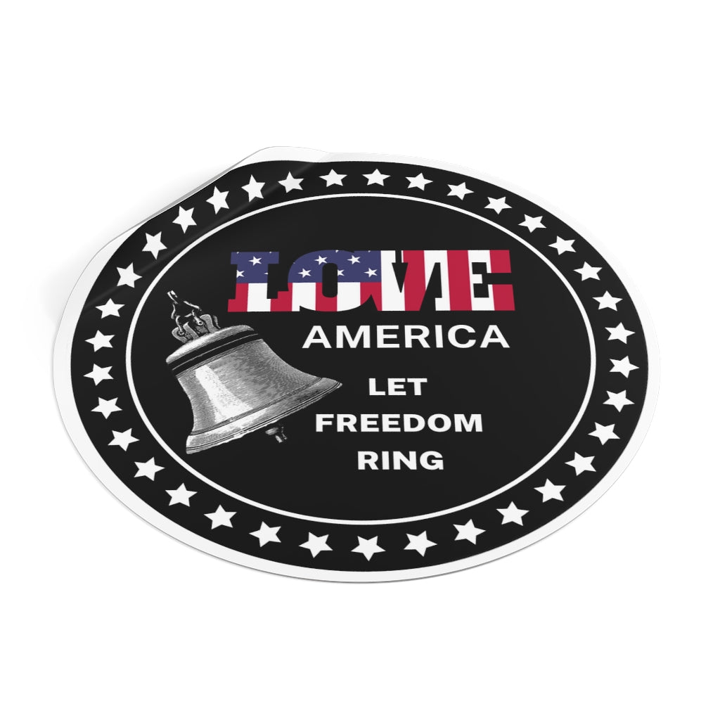 Let Freedom Ring-Love America-Round Vinyl All Weather Stickers