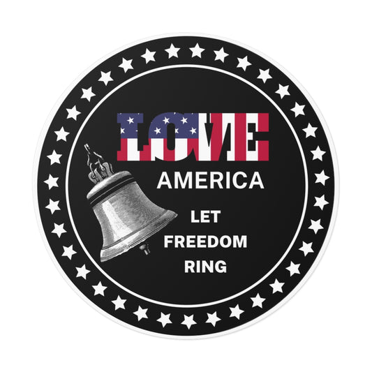 Let Freedom Ring-Love America-Round Vinyl All Weather Stickers