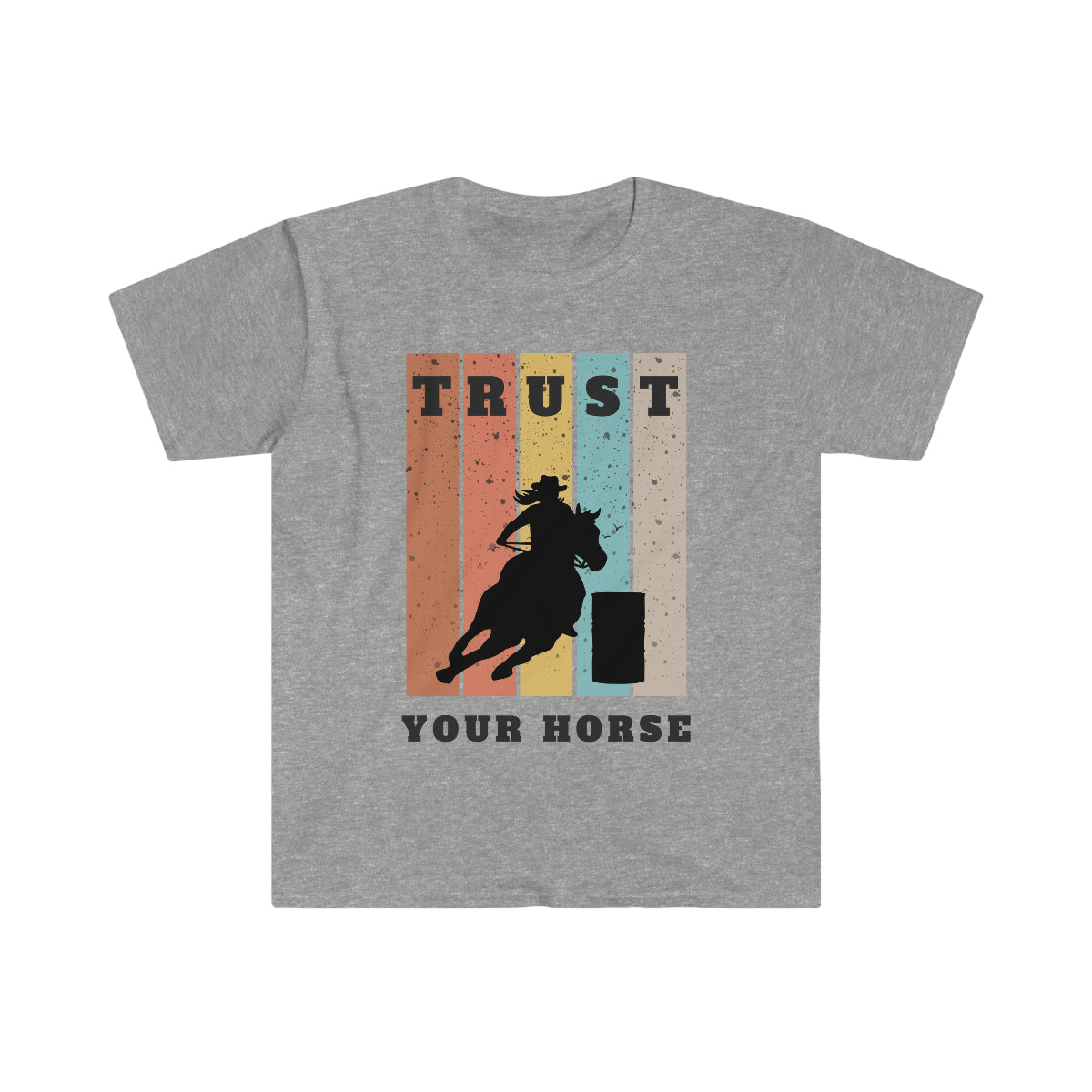 Trust Your Horse Barrel Racing - Unisex Horse T-Shirt